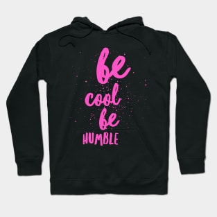 Be Cool Be Humble Hoodie